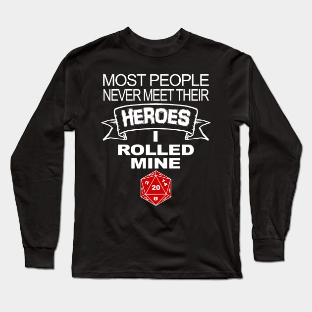 DND Most People Never Meet Their Heroes Long Sleeve T-Shirt by Bingeprints